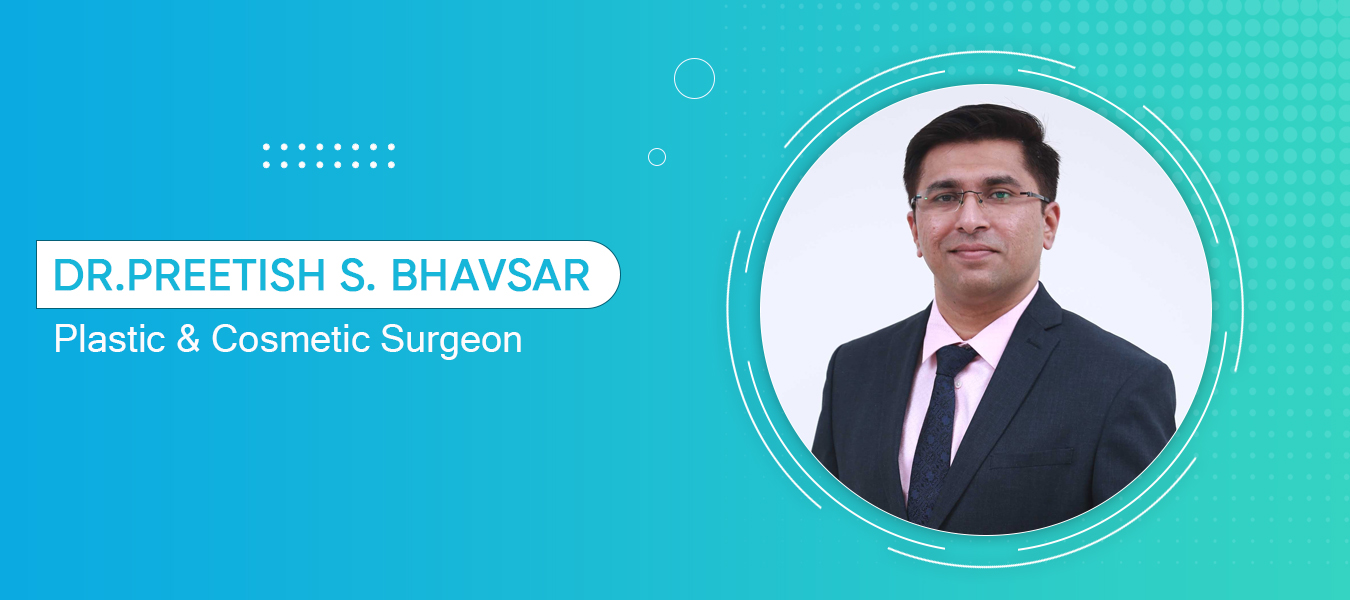 Dr. Preetish S. Bhavsar - Plastic & Cosmetic Surgeon